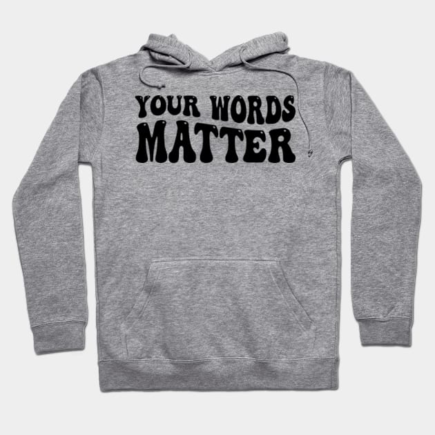 Your Words Matter Hoodie by style flourish